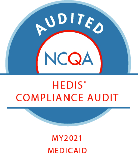 AUDITED NCQA | HEDIS COMPLIANCE AUDIT | MY2021 MEDICAID